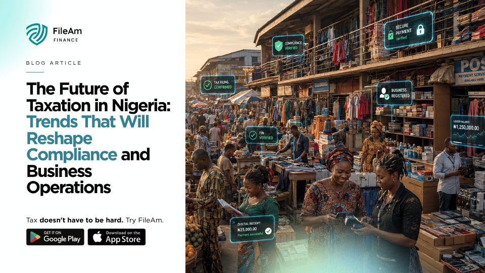 The Future of Taxation in Nigeria: Trends That Will Reshape Compliance and Business Operations
