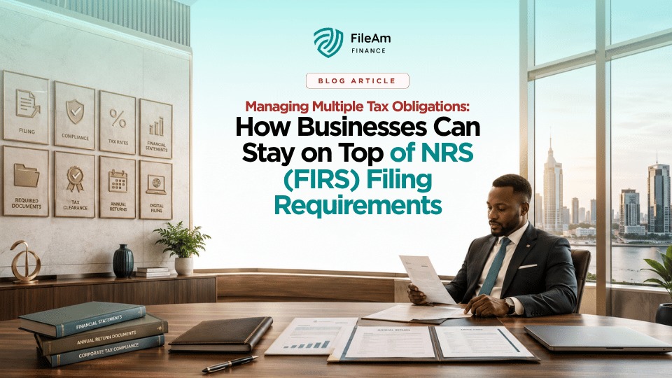 Managing Multiple Tax Obligations: How Businesses Can Stay on Top of FIRS Filing Requirements